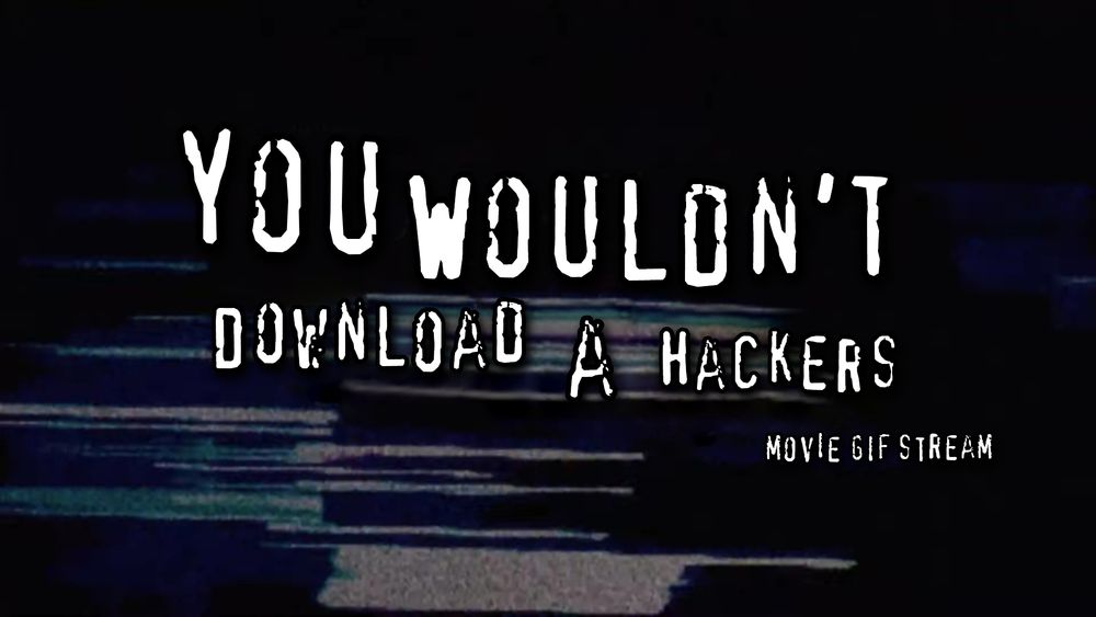 You wouldn't download a Hackers movie gif stream.