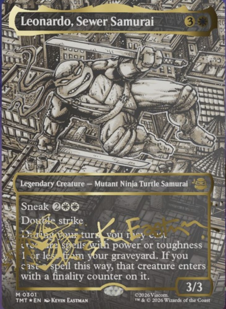 Leonardo, Sewer Samurai 3 colorless and a white.

Legendary Creature Mutant Ninja Turtle Samurai. Sneak 2 and 2 white. Doubly Strike. Some stuff I can't read because there's a big signature in the middle because it's a chase card for the set. 