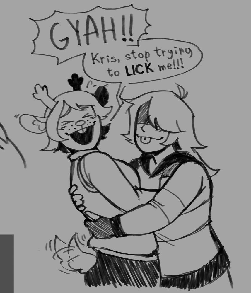 A simple sketch, Kris holds onto noelle with a playful smile and their tongue out, while Noelle holds them back, smiling wide, while saying "GYAH!! Kris, stop trying to LICK me!!!|