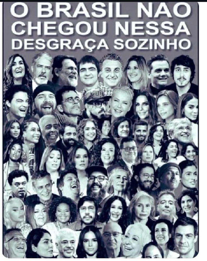 Montagem tosca de baixa qualidade com imagens de influenciadores da cultura brasileira dizendo “O Brasil não chegou nessa desgraça sozinho”
