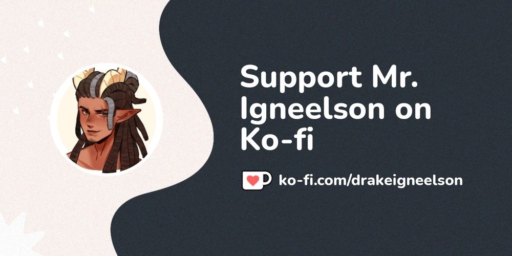 Support Mr. Igneelson on Ko-fi! ❤️. ko-fi.com/drakeigneelson