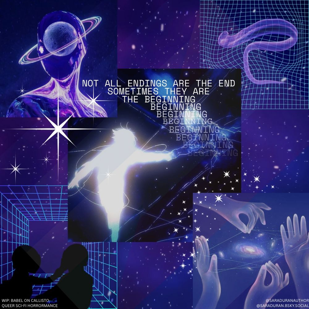 A moodboard for my sci-fi horrormance WIP, BABEL ON CALLISTO. On the top left is a glowing humanoid figure with a planet and rings orbiting its head. In the center, white glitchy text reads: "NOT ALL ENDINGS ARE THE END. SOMETIMES THEY ARE THE BEGINNING," repeated multiple times. Beneath that, a figure walks into a starry void shaped like another person, reaching toward each other. Other elements include a flatworm floating in a grid-like space, a silhouetted couple reaching toward each other in a virtual tunnel, and hands weaving a glowing galaxy-like thread.