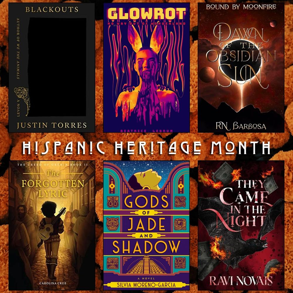 Hispanic Heritage Month book recs. Blackouts by Justin Torres. Glowrot by Beatrice Lebrun. Dawn of the Obsidian Sun by RN Barbosa. The Forgotten Lyric by Carolina Cruz. Gods of Jade and Shadow by Silvia Moreno-Garcia. They Came in the Night by Ravi Novais.