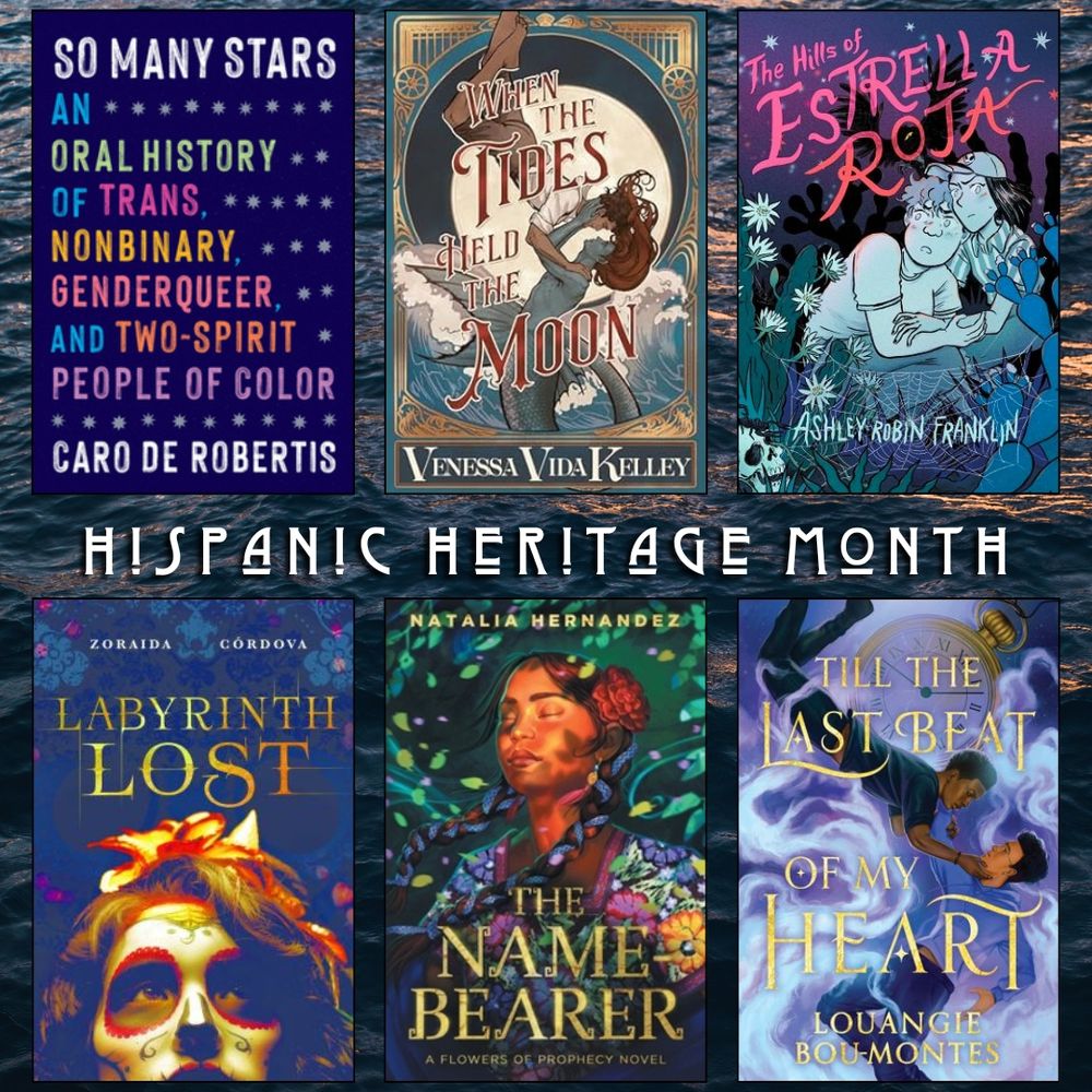 Hispanic Heritage Month book recs. So Many Stars an Oral History of Trans Nonbinary Genderqueer and Two Spirit People of Color by Caro De Robertis. When the Wides Held the Moon by Venessa Vida Kelley. The Hills of Estrella Roja by Ashley Robin Franklin. Labyrinth Lost by Zoraida Cordova. The Name Bearer by Natalia Hernandez. Till the Last Beat of my Heart by Louangie Bou-Montes.