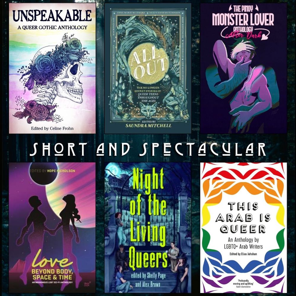 Short and spectacular book recs. Unspeakable. All Out. The Pinoy Monster Lover Anthology After Dark. Love Beyond Body Space and Time. Night of the Living Queers. This Arab is Queer.