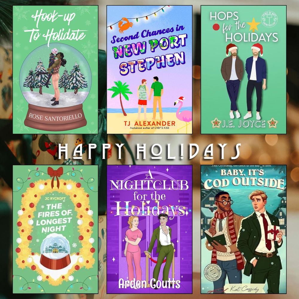 Happy holidays book recs. Hook up to Holidate by Rose Santoriello. Second Chances in New Port Stephen by TJ Alexander. Hops for the Holidays by J.E. Joyce. The Fires of Longest Night by JC Rycroft. A Nightclub for the Holidays by Arden Coutts. Baby it's Cod Outside by Kat Cassidy.
