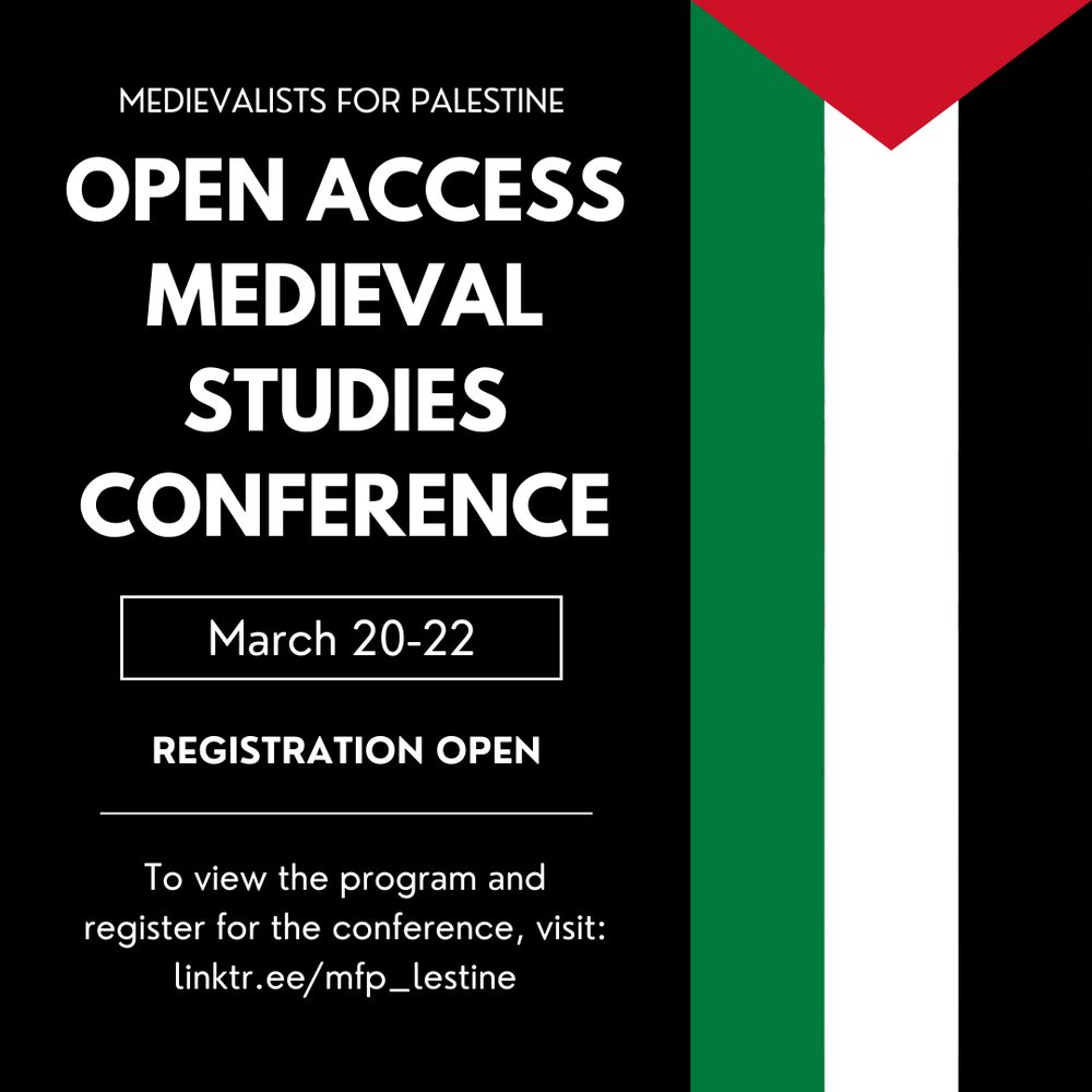 Black background with words on left / Palestinian flag on right

Medievalists for Palestine Open Medieval Studies Conference, March 20-22, Registration Open, To view the program and register for the conference, visit linktr.ee/mfp_lestine