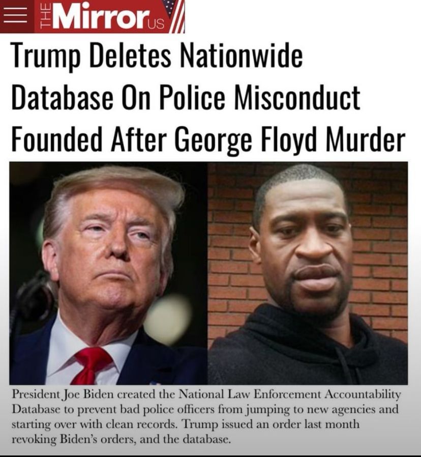 The Mirror reports that the Trump regime has deleted the nationwide police misconduct database set up after George Floyd’s murder