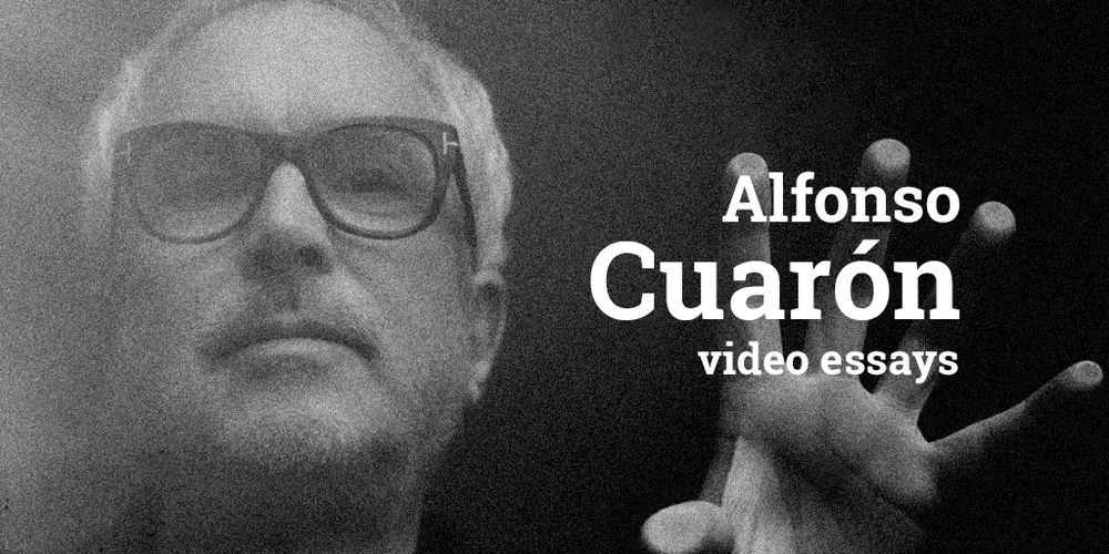 A black and white photo of Alfonso Cuarón standing behind a window. The text ALFONSO CUARON VIDEO ESSAYS is overlaid.