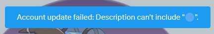 A toast popup on Twitter stating 'Account update failed: Description can't include "🔵".'