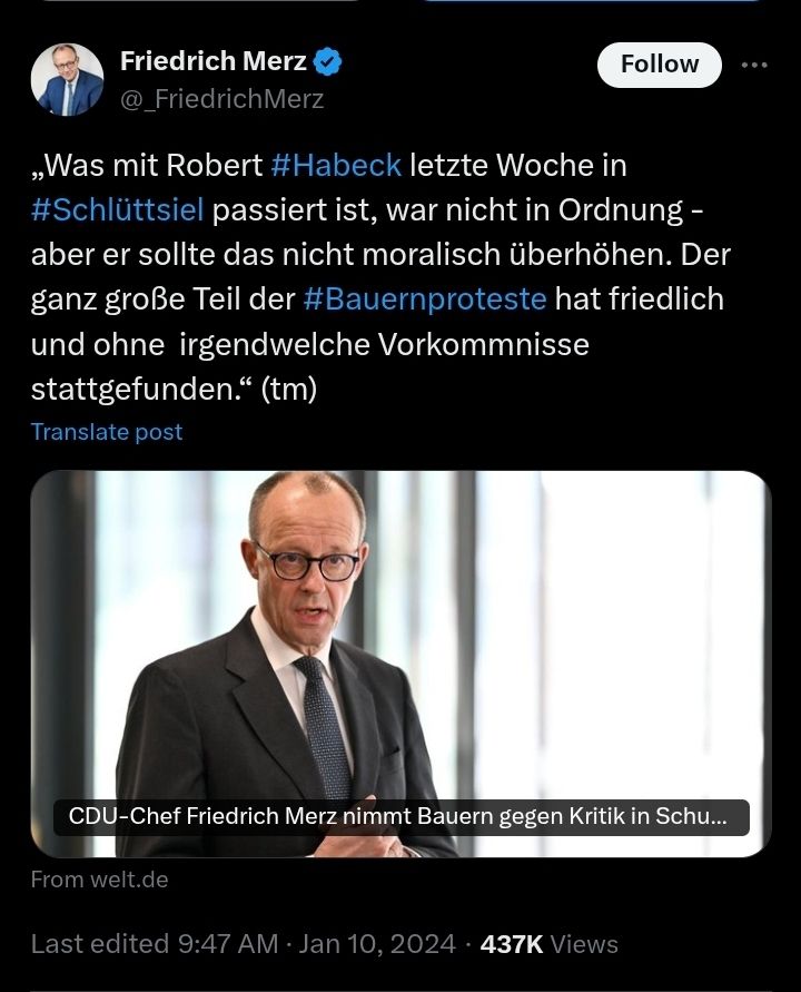 Bild eines Twitterposts von Merz vom 10. Januar 2024 mit dem Text:
Was mit Robert Habeck letzte Woche in Schüttsiel passiert ist, war nicht in Ordnung - aber er sollte das nicht moralisch überhöhen. Der ganz große Teil der Bauernproteste hat friedlich und ohne irgendwelche Vorkommnisse stattgefunden.