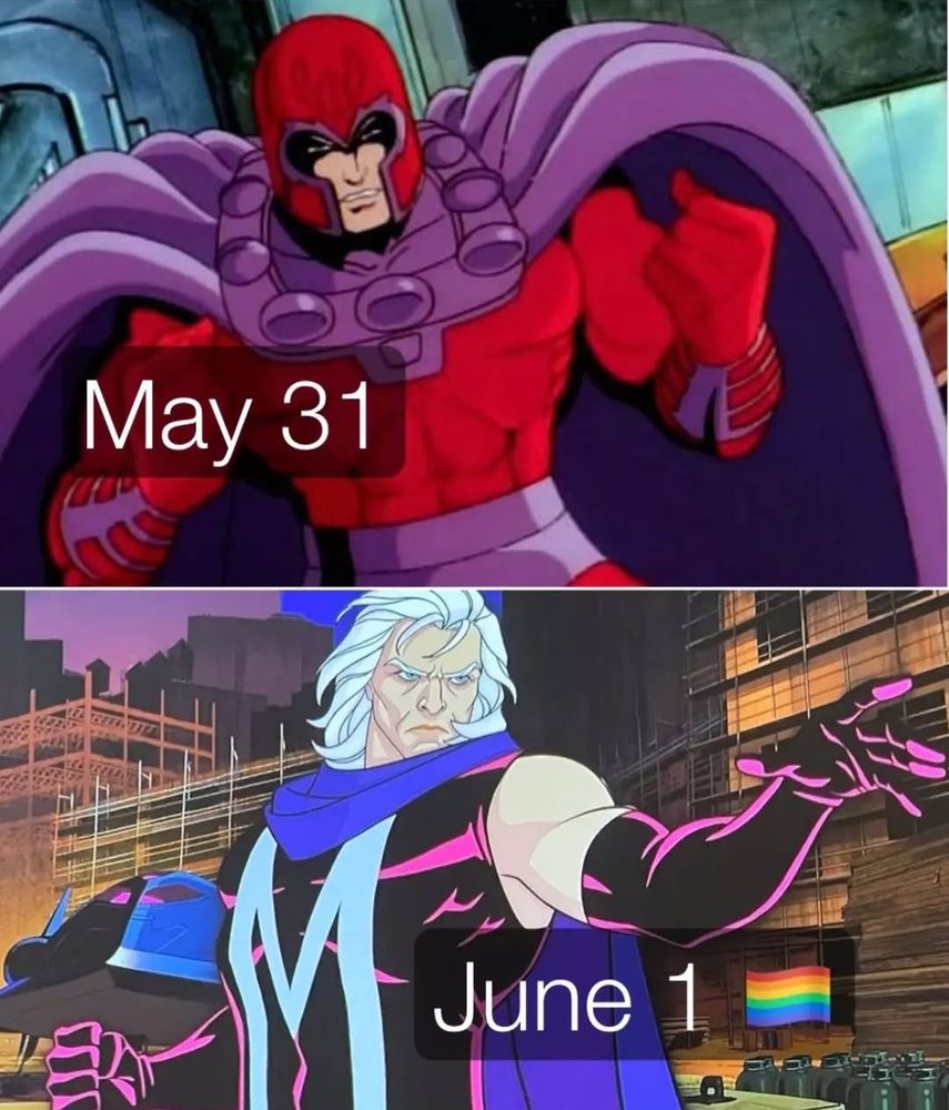 Split image: Magneto in his classic Xmen costume, text reads May 31.

Magneto in his cunty Xmen 97 outfit, text reads June 1, pride flag. 