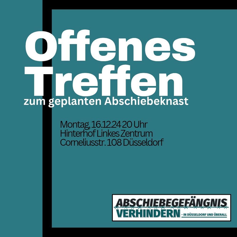 Shrepic zur Veranstaltung. Rechts unten das Logo des Bündnisses. Darüber steht „Offenes Treffen zum geplanten Abschiebeknast
Montag, 16.12.24 20 Uhr
Hinterhof Linkes Zentrum
Corneliusstr. 108 Düsseldorf“