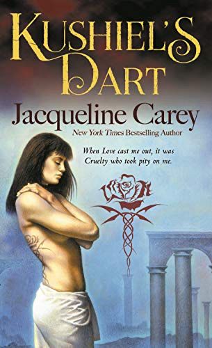 Book cover of Kushiel’s Dart by Jacqueline Carey, featuring a solemn woman with long dark hair, bare-backed, and embracing herself. She is facing the right & has white fabric wrapped round her waist. A stylised red rose with thorns is centered below the subtitle (the same rose is tattooed in the woman’s back). In the background, ancient stone columns stand against a misty, ethereal sky. The tagline reads, ‘When Love cast me out, it was Cruelty who took pity on me.’