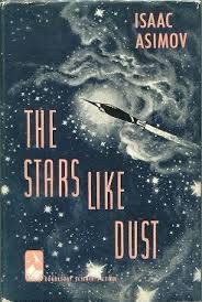 The image shows the cover of Isaac Asimov’s book The Stars, Like Dust. The design features a spaceship flying through a star-filled galaxy, with swirling clouds of cosmic dust and a sense of vast space. The title and author’s name are displayed prominently, with a vintage sci-fi aesthetic.