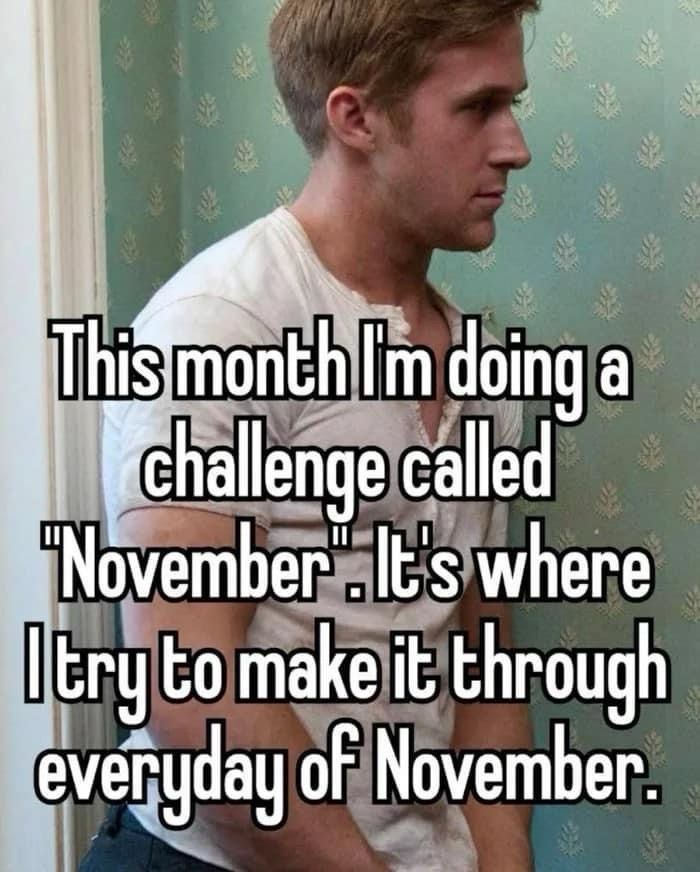 Image of Ryan Gosling. Text overlay: This month I’m doing a challenge called “November”. It’s where I try to make it through everyday of November.