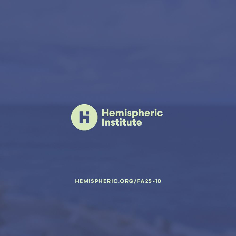 Closing graphic with a blue ocean background. A pale green circle with an “H” logo and text reads: “Hemispheric Institute. hemispheric.org/FA25-10.”