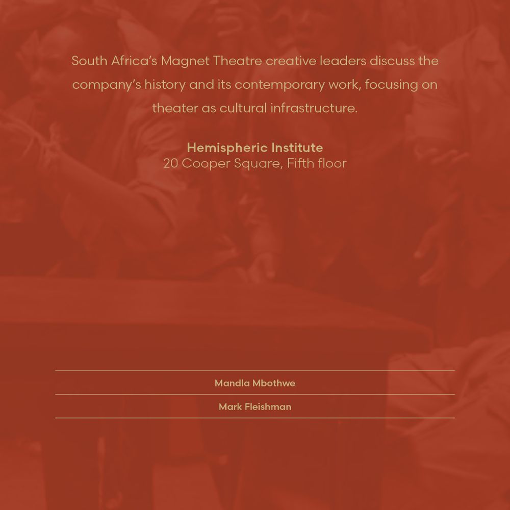 Red-toned image with text: ‘South Africa’s Magnet Theatre creative leaders discuss the company’s history and its contemporary work, focusing on theater as cultural infrastructure. Hemispheric Institute, 20 Cooper Square, Fifth floor.’ A thin line at bottom lists the speakers: Mandla Mbothwe and Mark Fleishman.