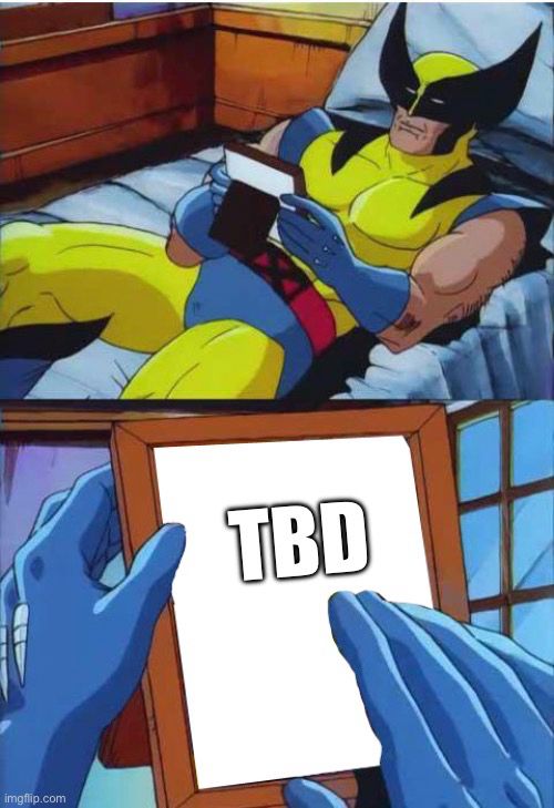 A meme of animated Wolverine looking at a photo. The photo is empty, only showcasing the acronym “TBD”