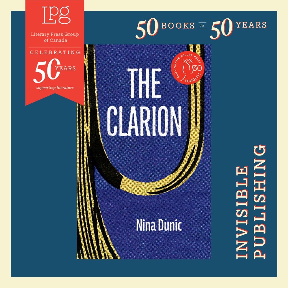 A 50 Books for 50 Years graphic featuring the cover of The Clarion by Nina Dunic. The cover features bold, graphic artwork with a textured, deep indigo background. There is an extremely close-up graphic of a section of a trumpet, and arcing around the image centered on the cover in tall, white, all-caps text is the title with the author’s name in smaller white font below. The text reads: “Literary Press Group of Canada, Celebrating 50 Years Supporting Literature. Invisible Publishing.”