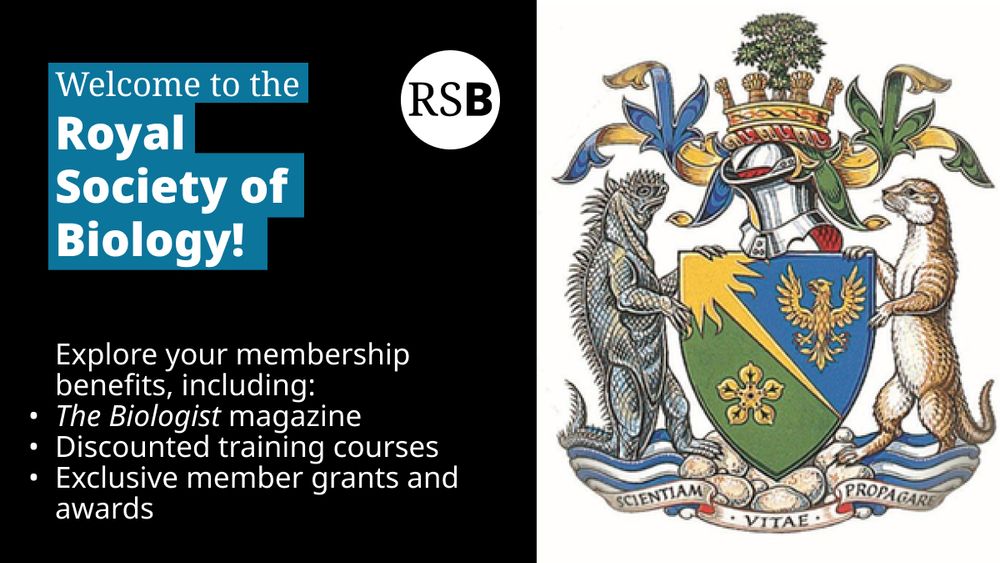 The RSB shield with a lizard and an otter. Text says welcome to the Royal Society of Biology! Explore your membership benefits, including: The Biologist magazine, Discounted training courses, exclusive member grants and awards