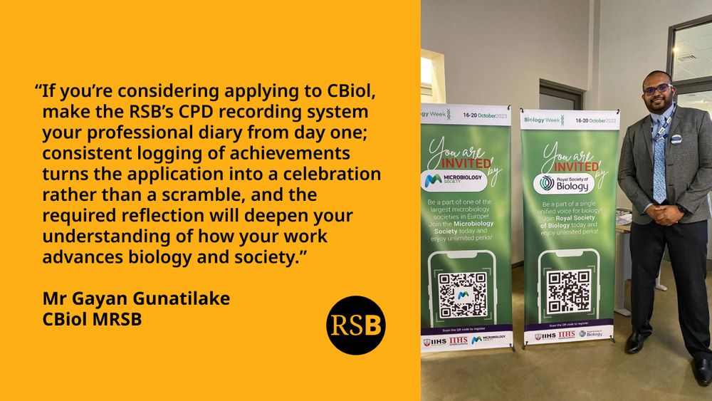 Gayan Gunatilake standing next to a pull up banner. Text says: "If you're considering applying to CBiol, make RSB’s CPD recording system your professional diary from day one; consistent logging of achievements turns the application into a celebration rather than a scramble, and the required reflection will deepen your understanding of how your work advances biology and society." Mr Gayan Gunatilake CBiol MRSB