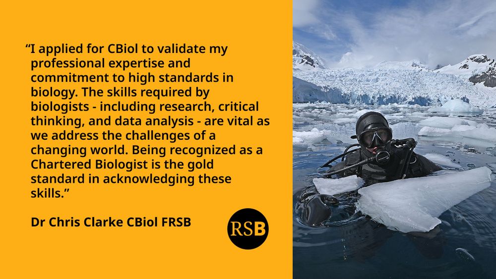 Chris Clarke in scuba gear in the arctic. Text says: "I applied for CBiol to validate my professional expertise and commitment to high standards in biology. The skills required by biologists—including research, critical thinking, and data analysis—are vital as we address the challenges of a changing world. Being recognized as a Chartered Biologist is the gold standard in acknowledging these skills." Dr Chris Clarke CBiol FRSB