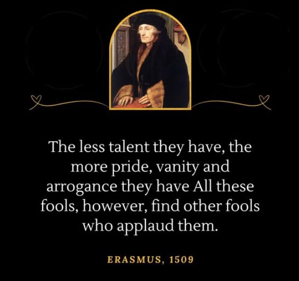 The less talent they have, the more pride, vanity and arrogance they have