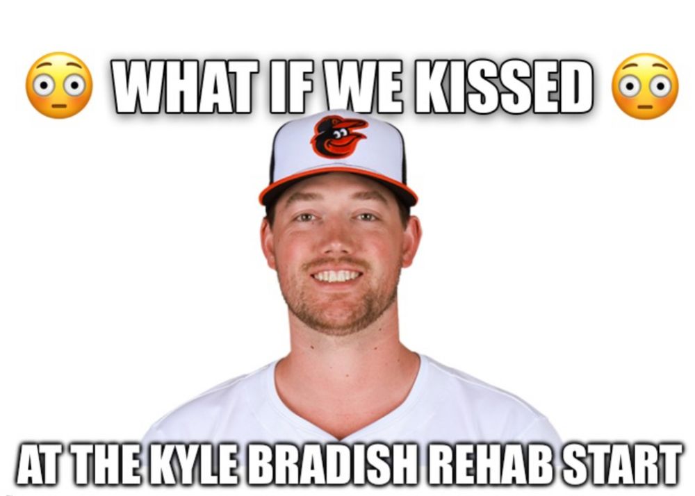 What if we kissed at the Kyle bradish rehab start