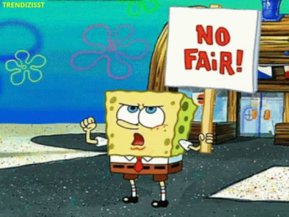 spongebob holds a sign that says no fair