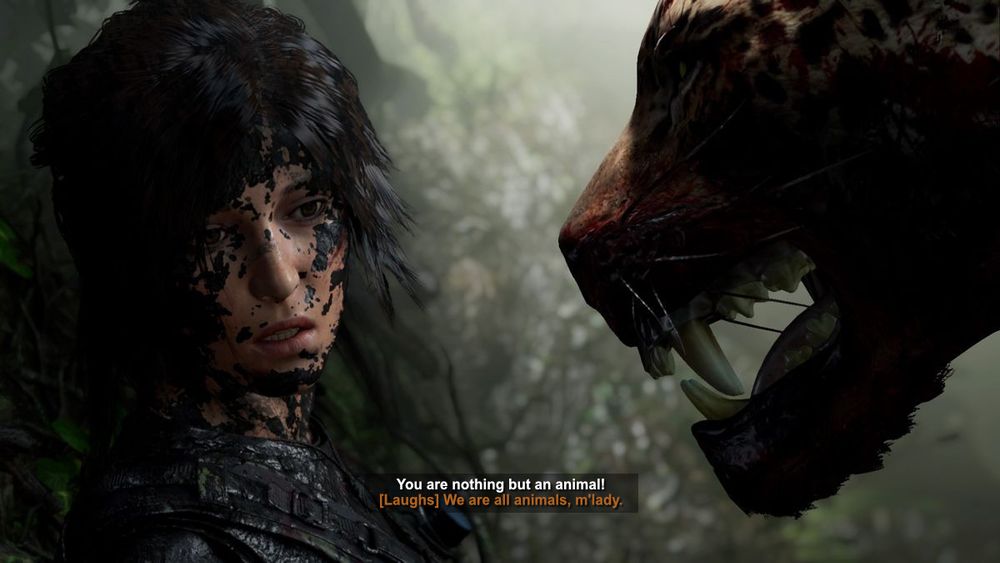LARA CROFT: You are nothing but an animal!

JAGUAR: [laughs] We are all animals, m'lady.

Legend (1985), Shadow Of The Tomb Raider (2018)