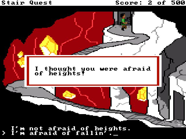 NARRATOR: I thought you were afraid of heights.

SIR DEVON: I'm not afraid of heights. I'm afraid of fallin'.

Paris, Texas (1984); Stair Quest (2016)