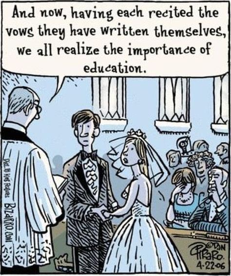 Cartoon image of a couple at an altar looking in dismay at a clergyman. Embarrassed relatives in the pews behind them. 
Clergyman's speech bubble reads "And now, having each recited the vows they have written themselves, we all realize the importance of education."