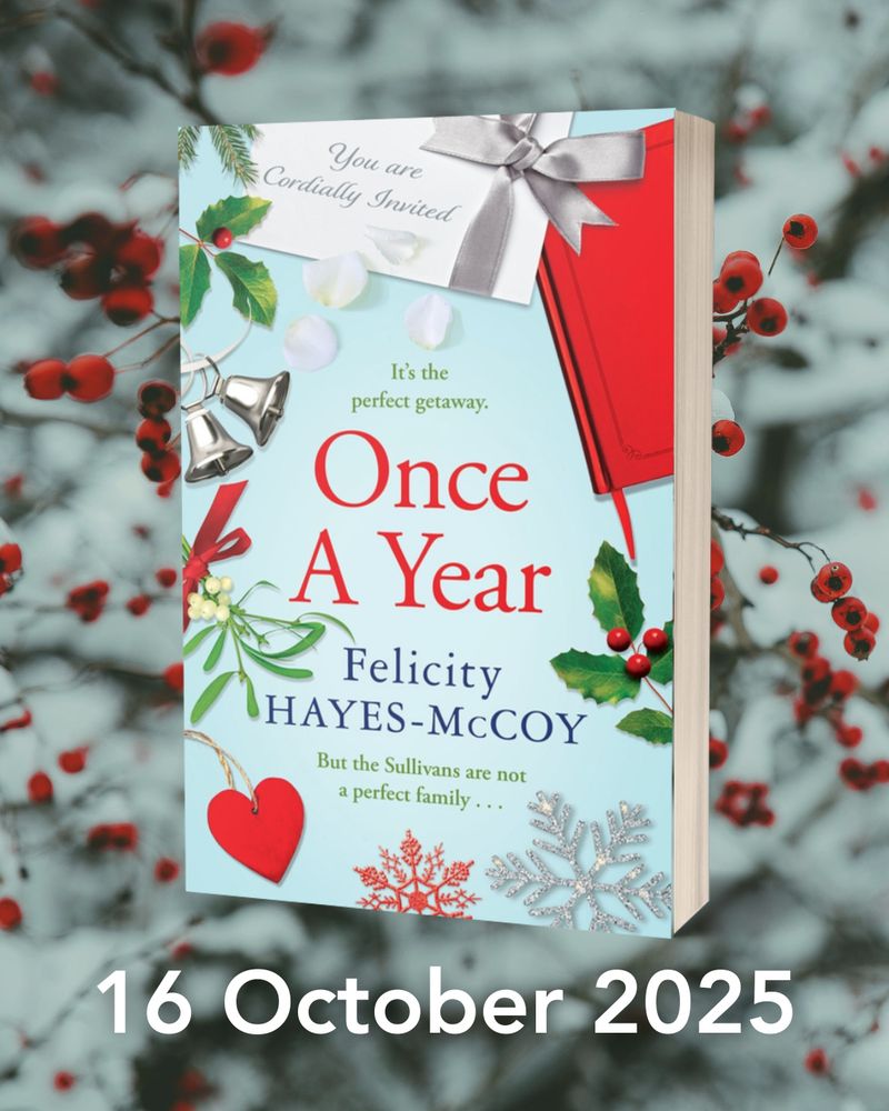 Image of Felicity Hayes-McCoy's upcoming novel Once A Year against a background of red berries and frosty foliage. Caption under the book gives its publication date, 16 October 2025