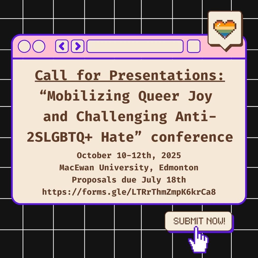 Call for presentations. Mobilizing queer joy and challenging anti-2SLGBTQ+ hate conference. October 10-12, 2025. Happening at MacEwan University in Edmonton. Proposals are due July 18. Click this link in the tweet to submit your proposal. The image is of hey pop up on a computer screen with the text displayed in a box. There is a small square with a rainbow heart appearing to like the pop-up window. 