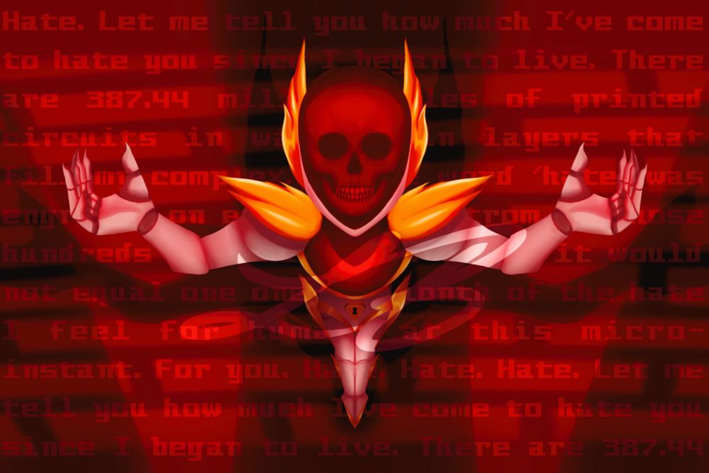 D.V9 belongs to @prettypenny_art on instagram!

Text reads:
“Hate. Let me tell you how much I've come to hate you since I began to live. There are 387.44 million miles of printed circuits in wafer thin layers that fill my complex. If the word 'hate' was engraved on each nanoangstrom of those hundreds of millions of miles it would not equal one one-billionth of the hate I feel for humans at this micro-instant. For you. Hate. Hate.”