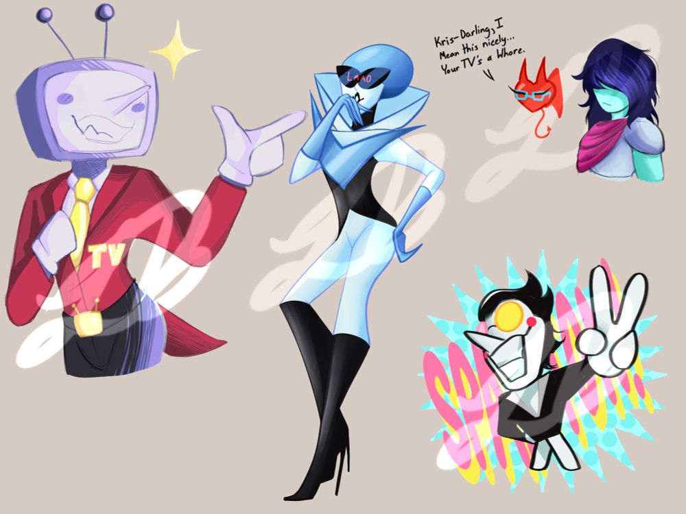 On the top left corner is a half-body drawing of Tenna from Deltarune. The middle sketch is a drawing of Queen. On the bottom right corner is a drawing of spamton.

The one on the top right is a drawing of Kris and my soul-sona. It reads:

“Kris— Darling, I mean this nicely…Your TV’s a whore.” 