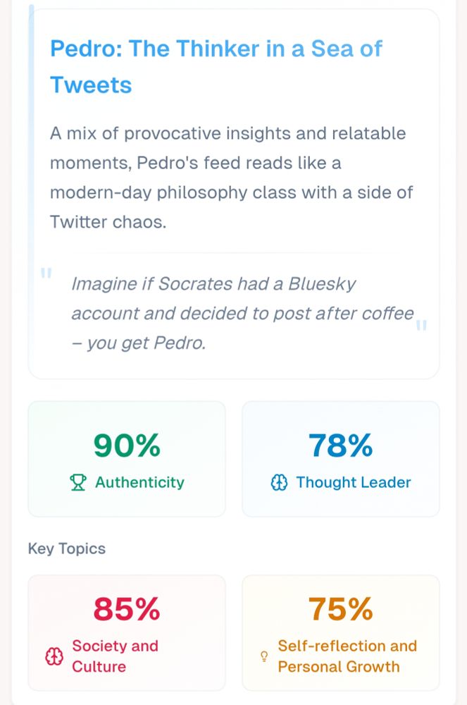 Printscreen descrevendo o perfil de Pedro.
Pedro: O pensador em meio ao caos das redes
Entre reflexões provocativas e momentos do dia a dia, o feed de Pedro parece uma aula de filosofia contemporânea com pitadas do caos do Twitter.

É como se Sócrates tivesse uma conta no Bluesky e resolvesse postar depois de um café — esse é o Pedro.