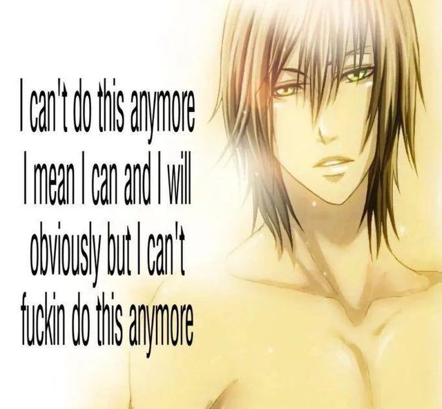 meme image. very 2000s manga sexy shirtless yaoi guy accompanied by text: i can’t do this anymore i mean i can and i will obviously but i can’t fuckin do this anymore 