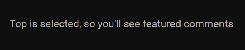 "Top is selected, so you'll see featured comments" in a screenshot from YouTube.