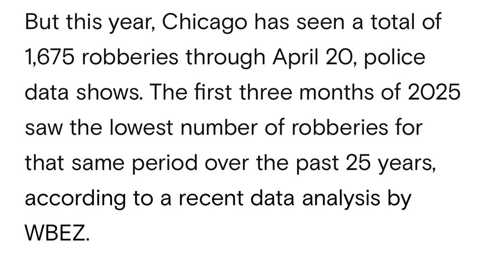 Info from WBEZ analysis stating that in the 1st 3 months of 2025 robberies in Chicago were down at 25 yr low 