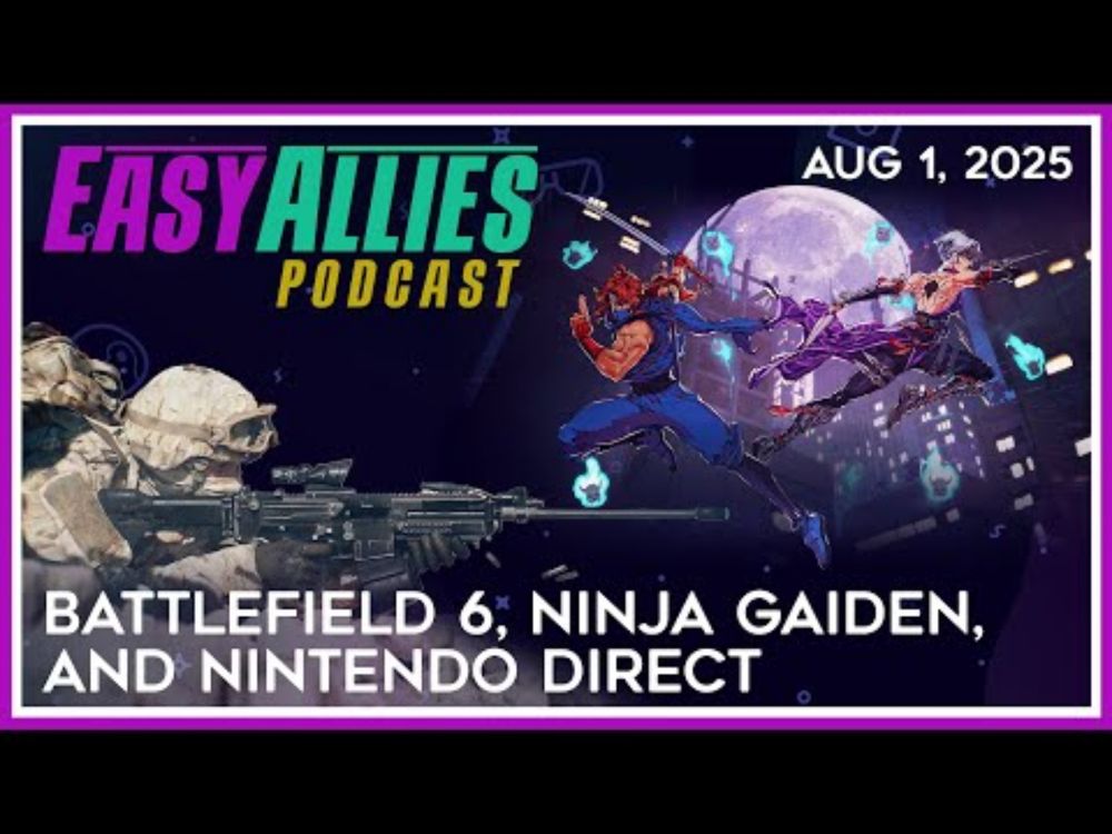 Battlefield 6, Ninja Gaiden, and Nintendo Direct - Easy Allies Podcast - Aug 1, 2025