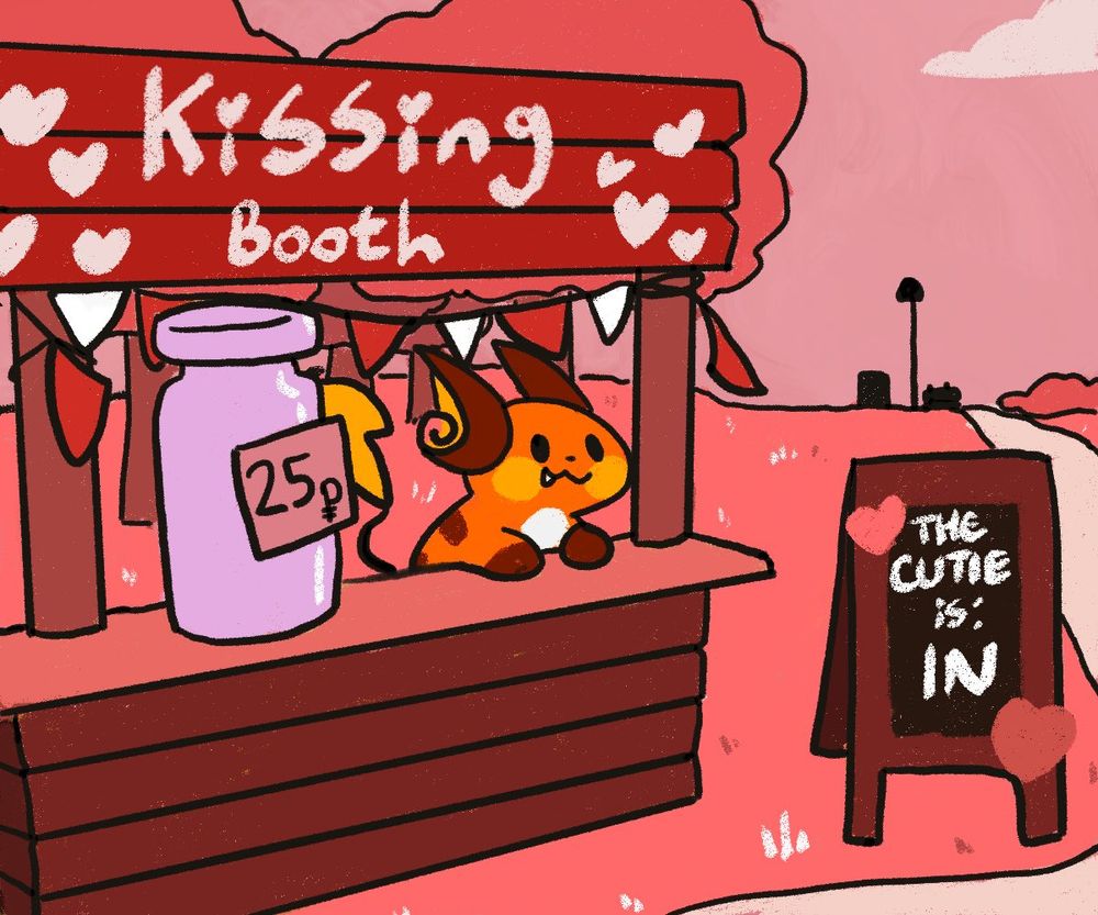 A raichu is sitting in a booth with a sign hanging above them that reads "Kissing Booth". Beside the stand is another sign that says "The cutie is: IN". The Raichu seems rather pleased, but beside them is an empty bottle that reads 25p.