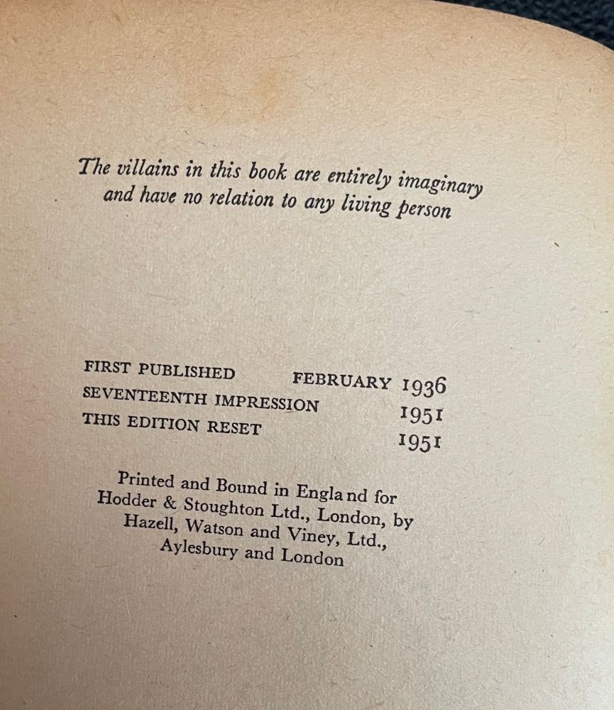 The villains in this book are entirely imaginary and have no relation to any living person
FIRST PUBLISHED
FEBRUARY 1936
SEVENTEENTH IMPRESSION
I95 I
THIS EDITION RESET
I95г