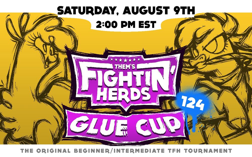 Image for glue cup, with Paprika on the left and Arizona on the right.
Saturday, July 12th
2:00 pm est
Them's Fightin' Herds
Glue Cup 124
The original beginner/intermediate TFH tournament