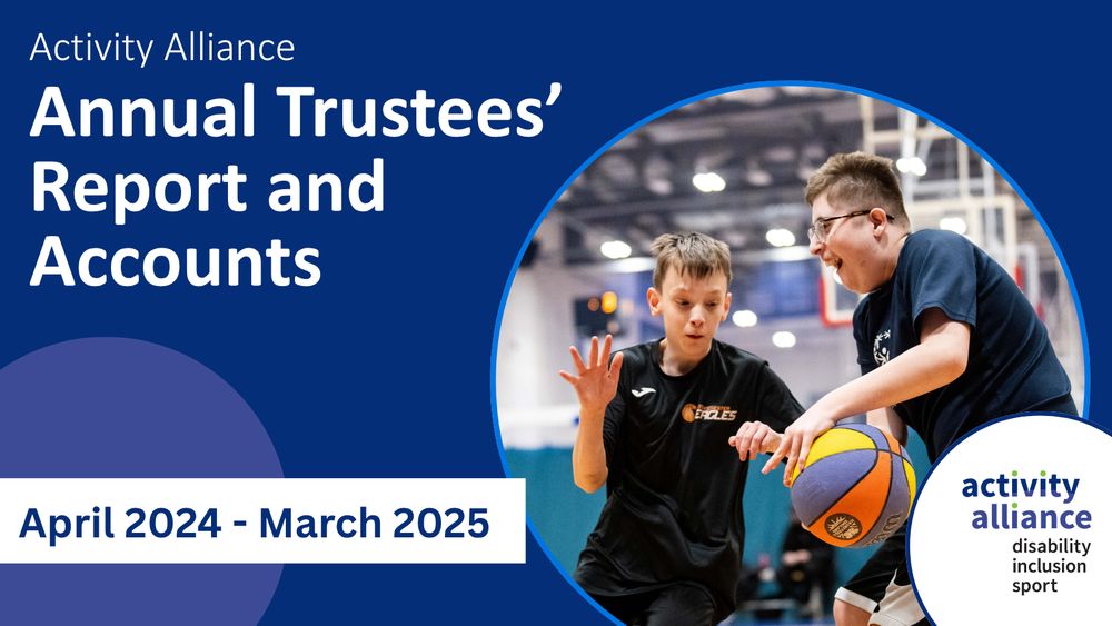 Activity Alliance Annual Trustees' Report and Accounts - April 2024-March 2025. Picture shows two young disabled boys playing basketball.