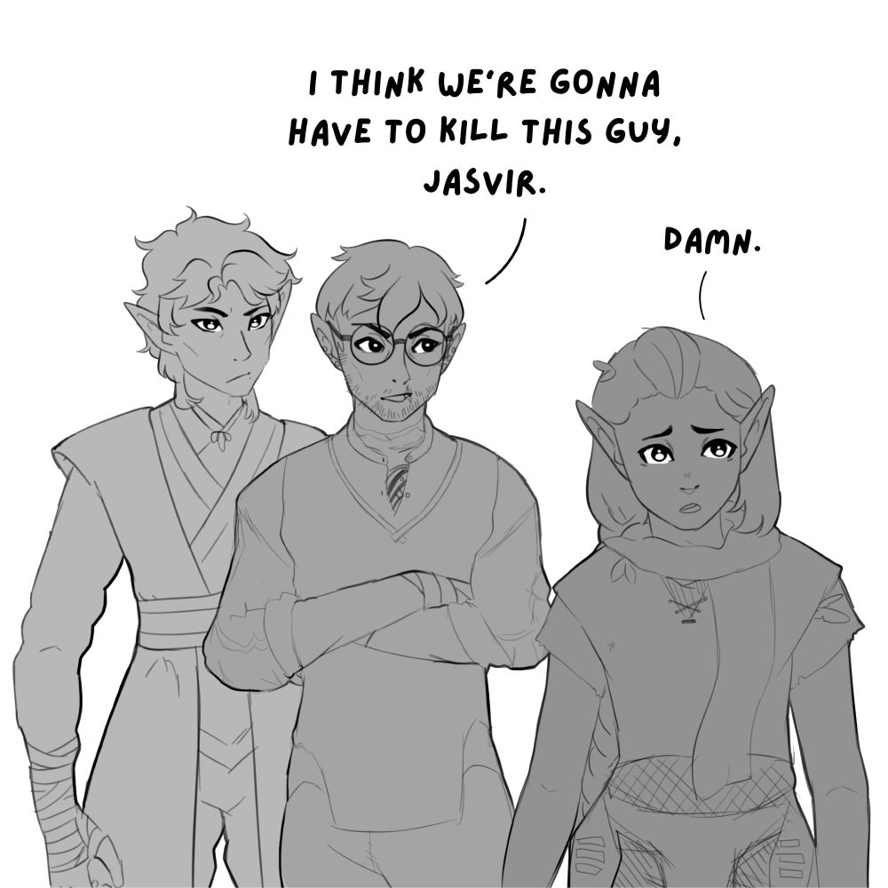 Alistar, Irving and Jasvir converse. Alistar, a grave cleric elf, is standing menacingly to the left. Irving, a sherlock-esque rogue with glasses in the center, glancing at the druid Jasvir on the right. Irving: "I think we're gonna have to kill this guy, Jasvir." Jasvir: "Damn."