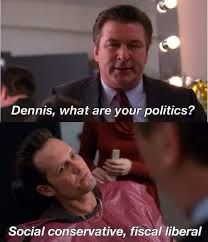 Scene from 30 Rock where Jack asks Dennis what his politics are, Dennis responds social conservative, fiscal liberal