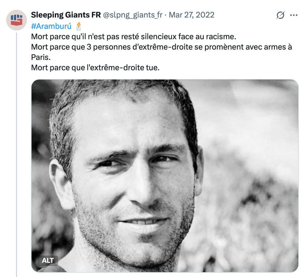 Sleeping Giants FR
Mar 27, 2022
#Aramburú 🕯️
Mort parce qu'il n'est pas resté silencieux face au racisme.
Mort parce que 3 personnes d'extrême-droite se promènent avec armes à Paris.
Mort parce que l'extrême-droite tue.
Photo d'Aramburu, souriant