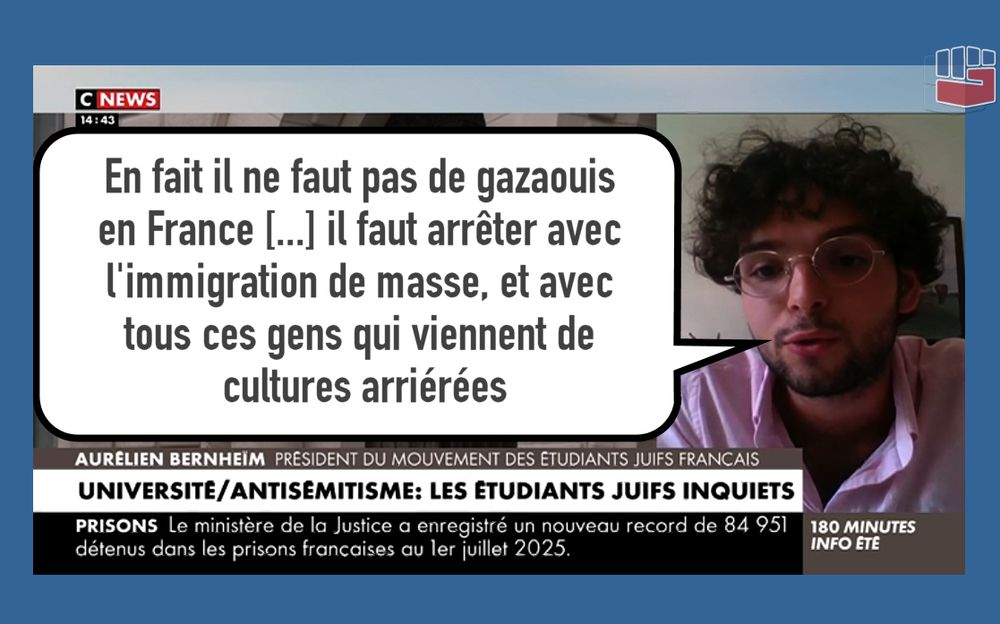 Catpture d'écran CNews, Aurélien Bernheim, président du mouvement des étudiants juifs français s'exprime : "En fait il ne faut pas de Gazaouis en France. [...] il faut arrêter avec l'immigration de masse, et avec tous ces gens qui viennent de cultures arriérées"